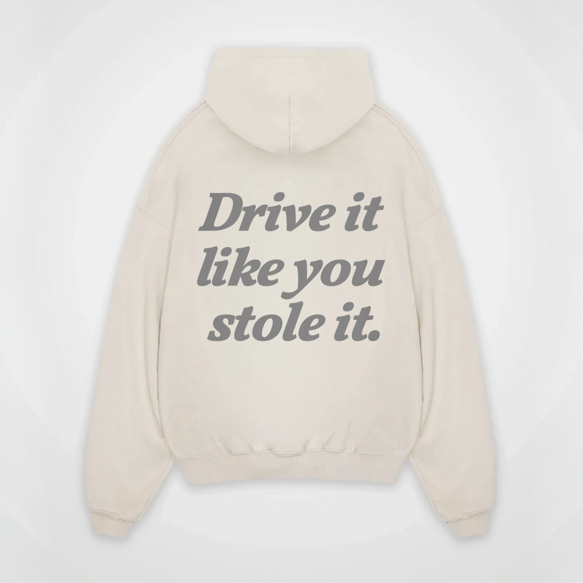DRIVE IT LIKE YOU STOLE IT HOODIE