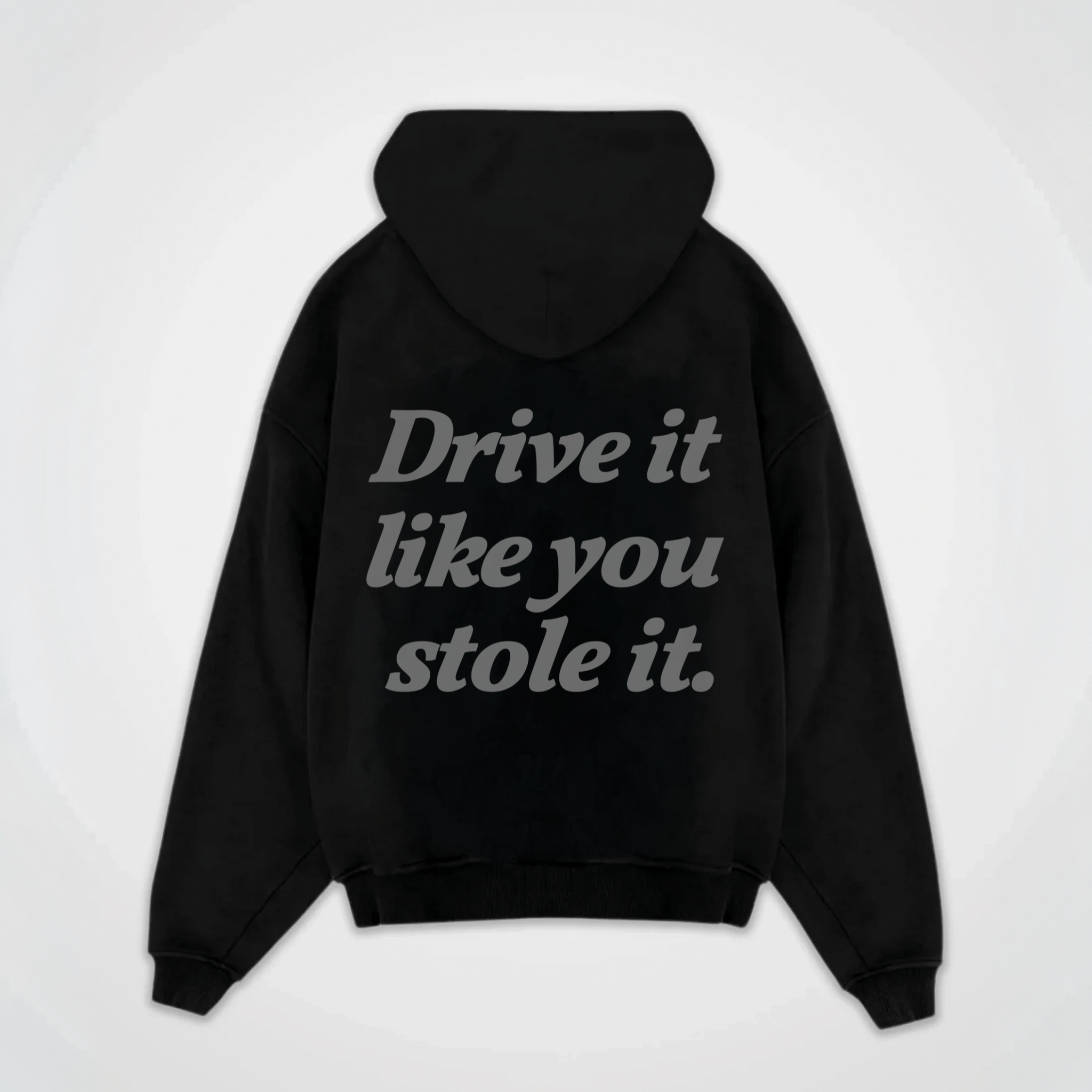 DRIVE IT LIKE YOU STOLE IT HOODIE