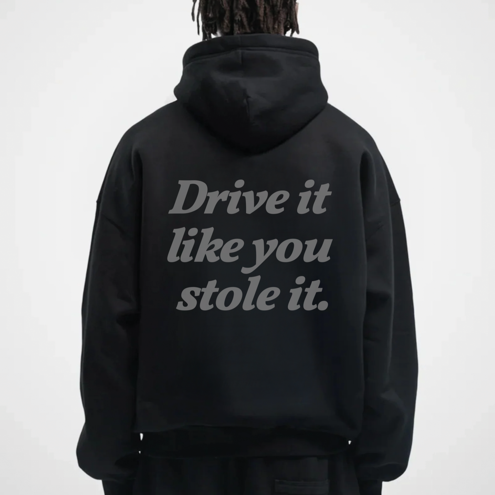 DRIVE IT LIKE YOU STOLE IT HOODIE