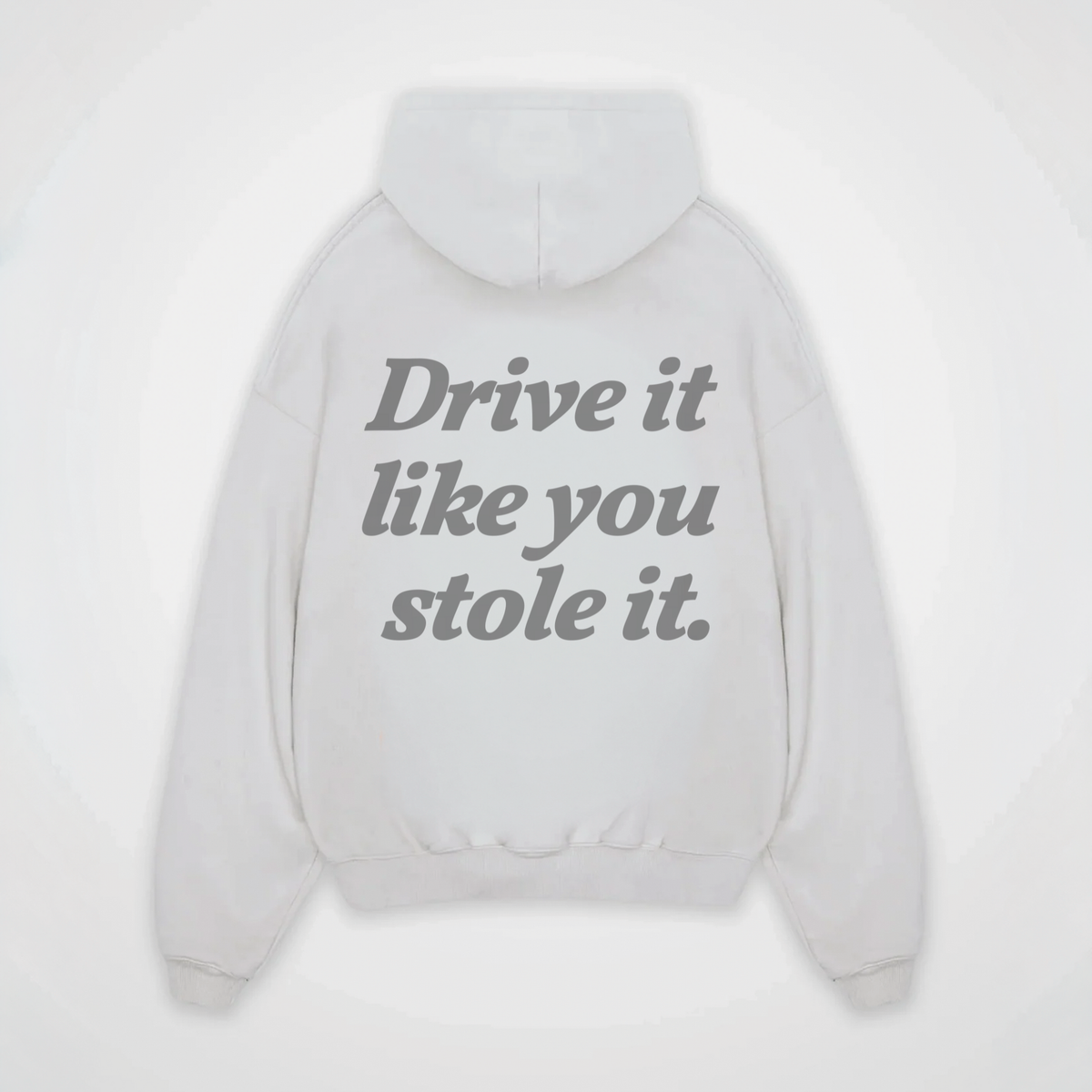 DRIVE IT LIKE YOU STOLE IT HOODIE