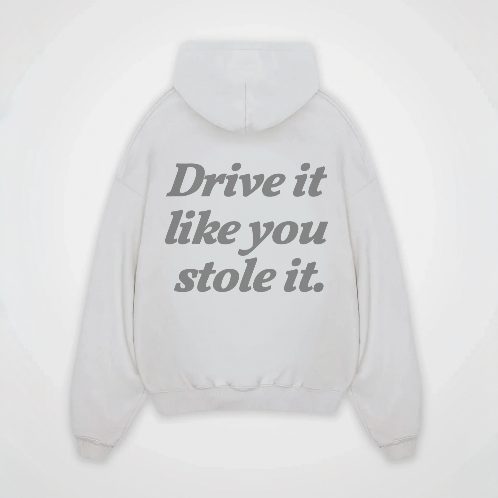 DRIVE IT LIKE YOU STOLE IT HOODIE