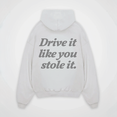 DRIVE IT LIKE YOU STOLE IT HOODIE