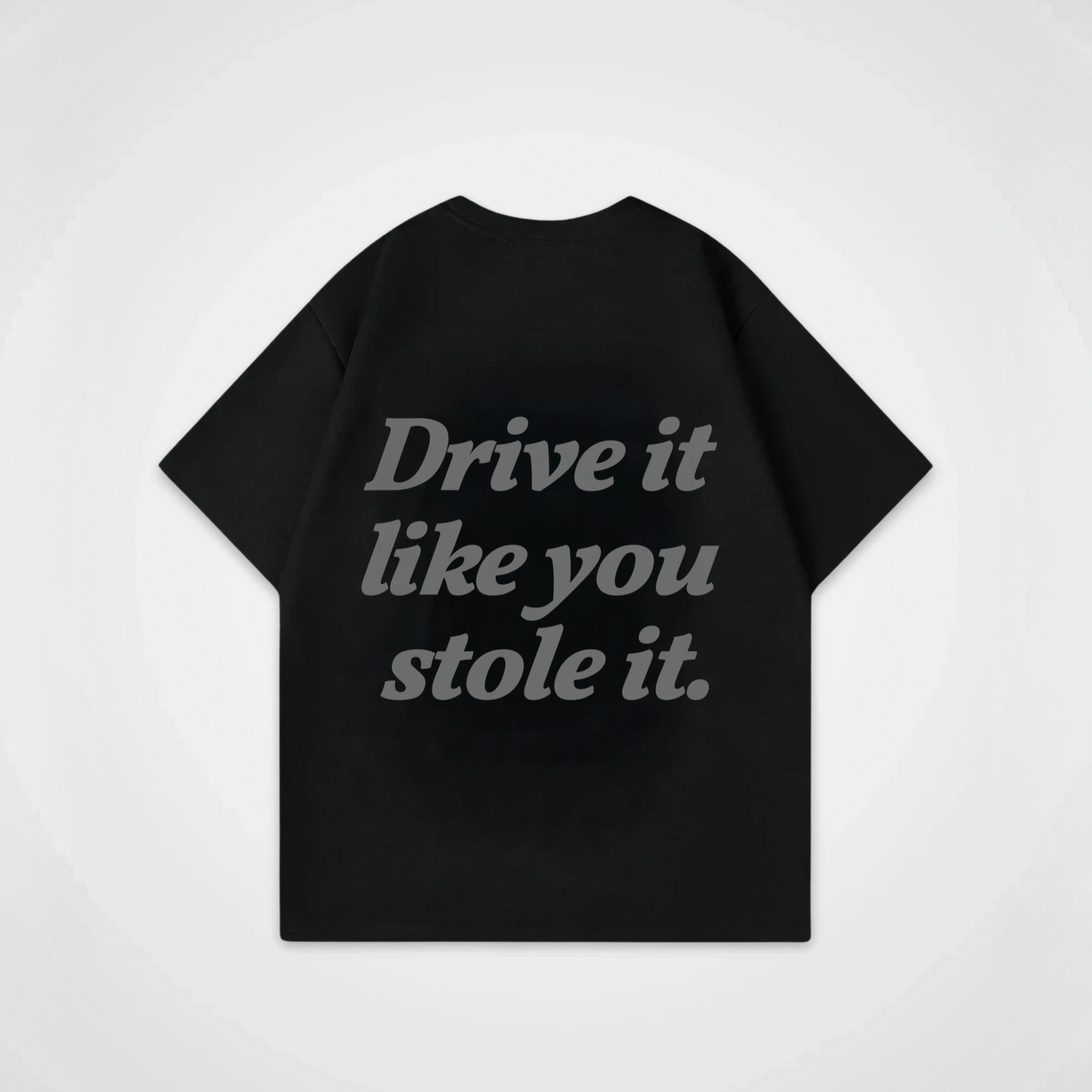 DRIVE IT LOOK YOU STOLE IT SHIRT