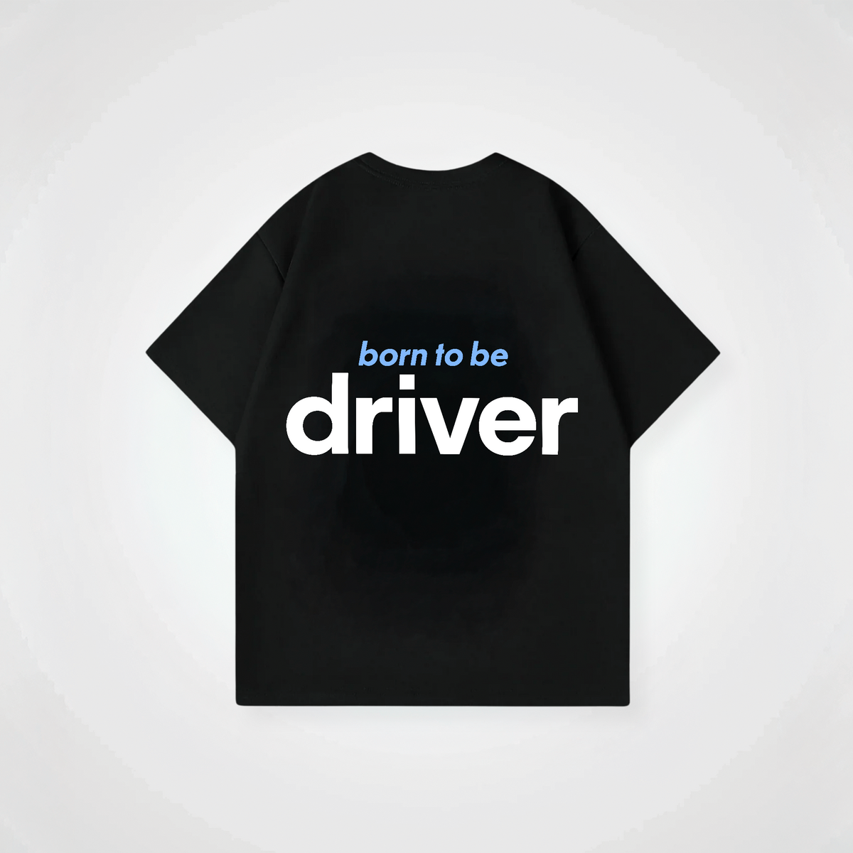 BORN TO BE DRIVER SHIRT